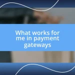 What works for me in payment gateways