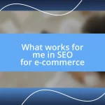 What works for me in SEO for e-commerce