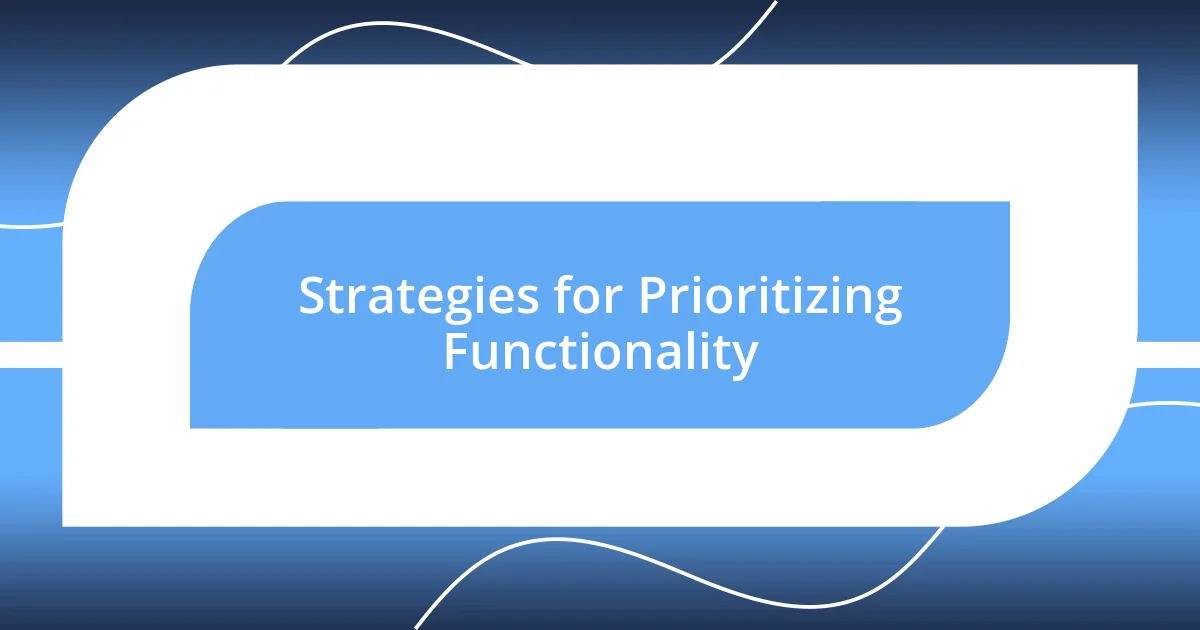 Strategies for Prioritizing Functionality