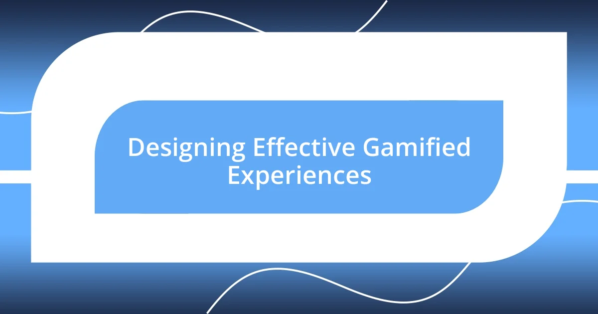 Designing Effective Gamified Experiences