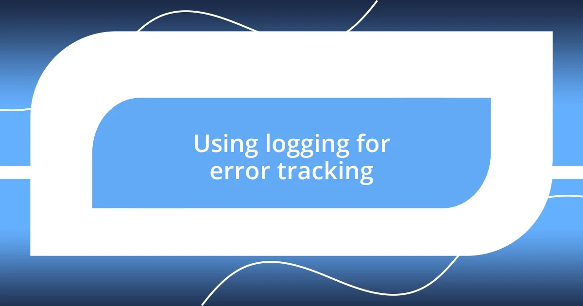 Using logging for error tracking