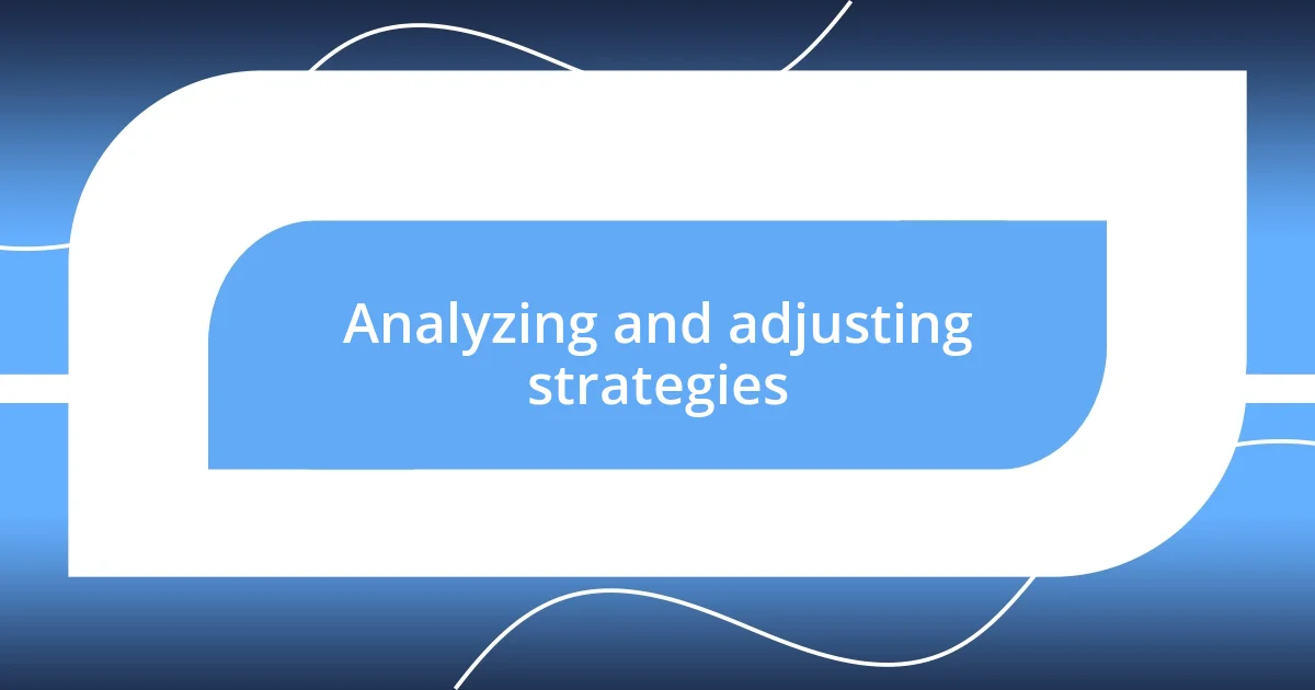 Analyzing and adjusting strategies