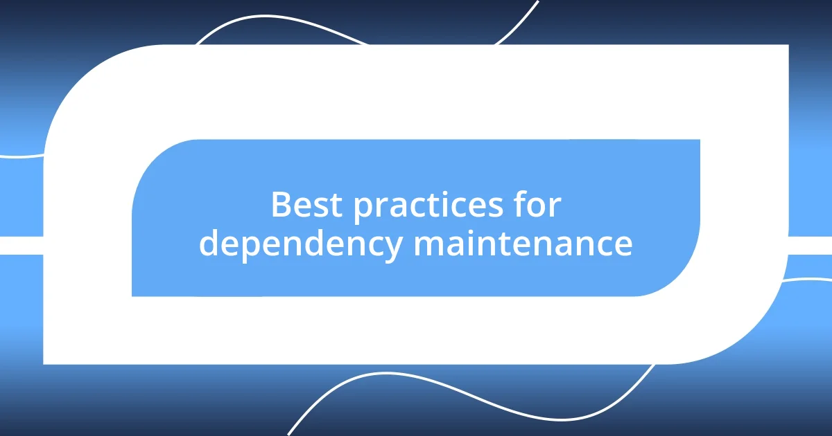 Best practices for dependency maintenance