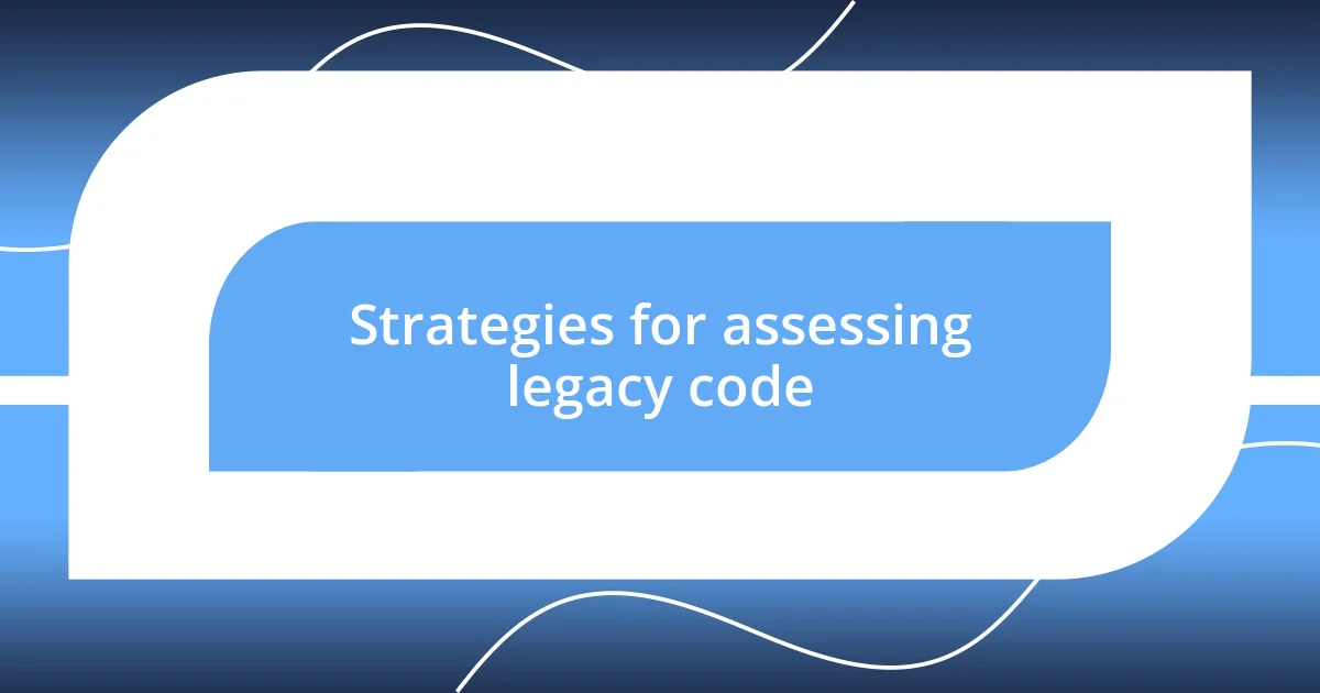 Strategies for assessing legacy code