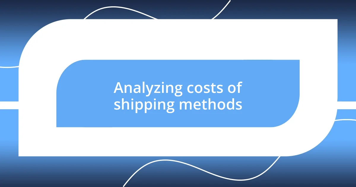 Analyzing costs of shipping methods